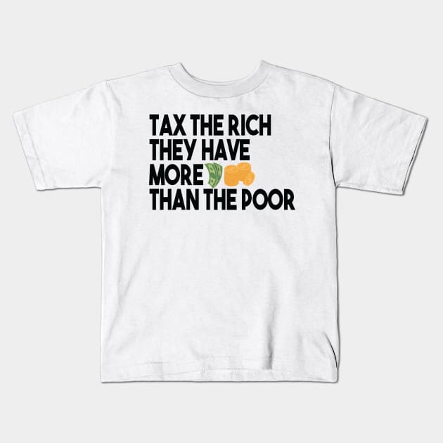 Tax The Rich Not The Poor, Equality Gift Idea, Poor People, Rich People Kids T-Shirt by StrompTees